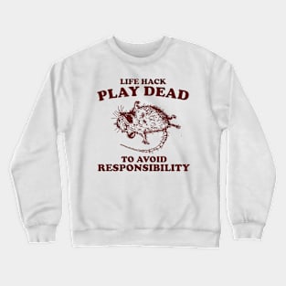 Play Dead To Avoid Responsibility Shirt, Funny Opossum Meme T-shirt, Sarcastic Sayings Crewneck Sweatshirt